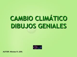 CAMBIO CLIMÁTICO DIBUJOS GENIALES AUTOR: Nikolas R. (GR) 