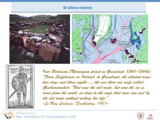 El último milenio

Ivar Bardsson (Norwegian priest in Greenland 1341-1364):

"From Snefelsness in Iceland, to Greenland, t...
