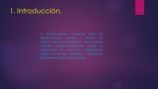 1. Introducción.
A continuación, durante toda la
presentación vamos a hacer un
repaso por los problemas que supone
nuestra...