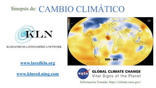 CAMBIO CLIMÁTICOSinopsis de:
Información Tomada: https://climate.nasa.gov/
www.laredkln.org
www.klnred.ning.com
 