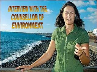 INTERVIEW WITH THE COUNSELLOR OF ENVIRONMENT 