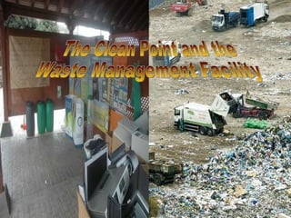 The Clean Point and the  Waste Management Facility  