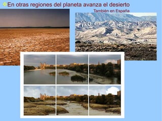 En otras regiones del planeta avanza el desierto
                                   También en España
 