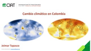Jeimar Tapasco
Cambio climático en Colombia
Correo electrónico: j.tapasco@cigar.org
 