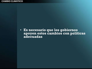 Es necesario que los gobiernos apoyen estos cambios con políticas adecuadas 