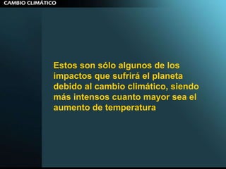 Estos son sólo algunos de los impactos que sufrirá el planeta debido al cambio climático, siendo más intensos cuanto mayor sea el aumento de temperatura   