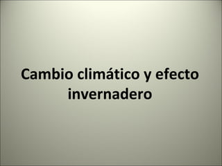 Cambio climático y efecto invernadero 