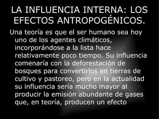 Con la aparición de la vida en la Tierra se sumó como agente incidente el total de organismos vivos, la biosfera 