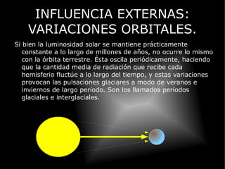 La temperatura media de la Tierra depende, en gran medida, del flujo de radiación solar que recibe. El flujo de radiación es, además, el motor de los fenómenos atmosféricos ya que aporta la energía necesaria a la atmósfera para que éstos se produzcan. 
