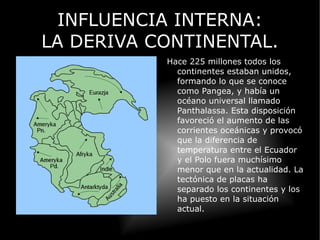 INFLUENCIA EXTERNA: IMPACTOS DE METEORITOS. El último de tales acontecimientos catastróficos sucedió hace 65 millones de años. Se trata de los impactos de meteoritos de gran tamaño. Es indudable que tales fenómenos pueden provocar un efecto devastador sobre el clima al liberar grandes cantidades de CO2, polvo y cenizas a la atmósfera debido a la quema de grandes extensiones boscosas. 