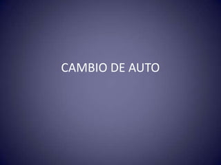 CAMBIO DE AUTO
 