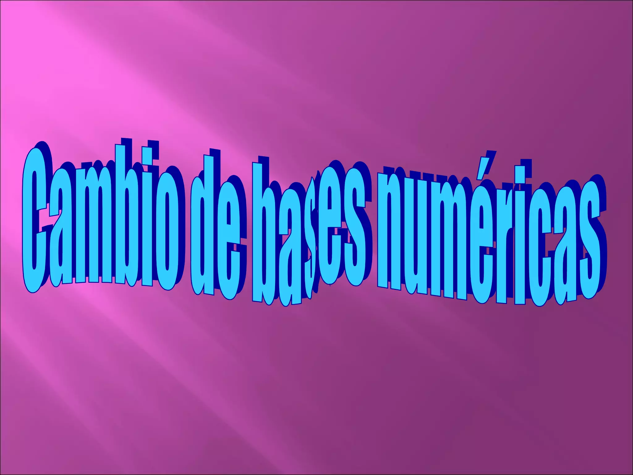 Cambio De Bases Numericas 1 1 PPT cambio-de-bases-numericas-1-1-ppt