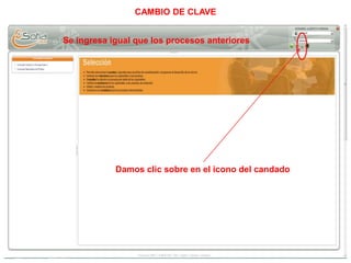 CAMBIO DE CLAVE
Se ingresa igual que los procesos anteriores
Damos clic sobre en el icono del candado