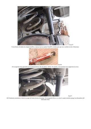 Foto55
Si nos hemos olvidado de comprar tornillos y tuercas nuevas usamos Nural50 o similar para que no se suelten con las vibraciones.
Foto56
En la siguiente foto apretando con la dinamométrica. Par de apriete: 20 Nm. No mucho, si nos pasamos nos cargaremos la rosca.
Foto57
46) Finalmente montamos el tubo de escape de forma inversa al montaje. En la siguiente foto se ve como lo sujeto mientras pongo las abrazaderas del
silenciador final.
 