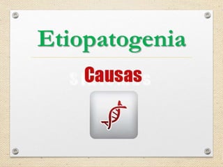 Etiopatogenia
 