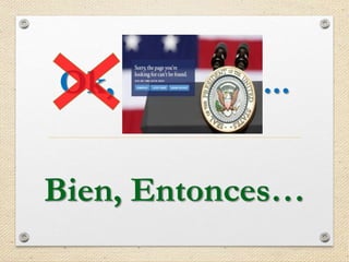 Ok, Entonces...
Bien, Entonces…
 