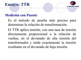 Ensayo: TTR 
Para la medición con el TTR se debe seguir el 
circuito básico de la siguiente figura. 
 