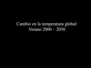 Cambio en la temperatura global: Verano 2000 – 2050 