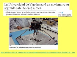 http://www.abc.es/20120604/ciencia/abci-satelite-universidad-vigo-noviembre-201206041847.html
 