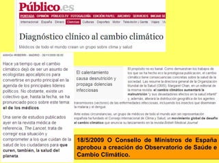 18/5/2009 O Consello de Ministros de España
aprobou a creación do Observatorio de Saúde e
Cambio Climático.
 