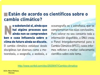http://www.scribd.com/doc/2025647/Cambio-climatico
I.E.S. Otero Pedrayo.
       Ourense
 