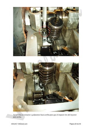 Acoplamos el extractor y golpeamos hacia arriba para que el impacto tire del inyector
para arriba.

m0nch0 / VAGclub.com

Página 20 de 40

 