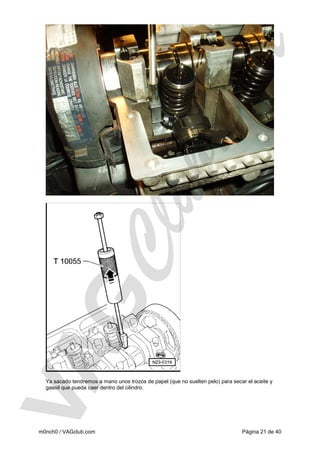 Ya sacado tendremos a mano unos trozos de papel (que no suelten pelo) para secar el aceite y
gasoil que pueda caer dentro del cilindro.

m0nch0 / VAGclub.com

Página 21 de 40

 