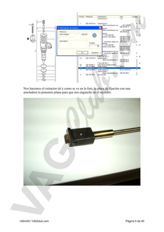 Nos hacemos el extractor tal y como se ve en la foto, la placa de fijación con una
amoladora la ponemos plana para que nos enganche en el inyector.

m0nch0 / VAGclub.com

Página 5 de 40

 
