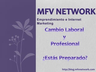 Emprendimiento e Internet 
Marketing 
http://blog.mfvnetwork.com 
 