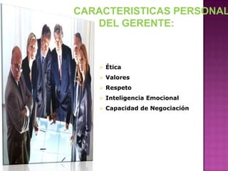 CARACTERISTICAS PERSONALES         DEL GERENTE: Ética