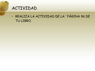 ACTIVIDAD REALIZA LA ACTIVIDAD DE LA ´PÁGINA 96 DE TU LIBRO. 