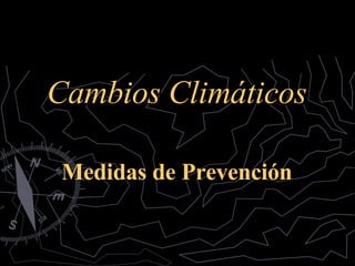 Cambios Climáticos Medidas de Prevención 