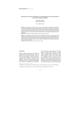 anales de psicología, 1992, 8 (1-2), 113-122




        Influencia de los indicios sensoriales en la automatización de los componentes de
                                  una tarea de búsqueda categorial

                                                        Julia García Sevilla       (*)


                                                       Agustín Romero Medina

                                                         Universidad de Murcia



        Resumen: Tras comprobar (García-Sevilla y Romero, 1991) que la presencia de indicios sensoriales facilita la automatiza-
        ción de algunos componentes de una tarea de búsqueda categorial, en este experimento se analiza el papel interferidor de la
        técnica de inversión (cambio de estímulo objetivo tras el indicio sensorial) durante el entrenamiento. Los resultados (con
        una muestra de 60 sujetos adultos) muestran un efecto de transfer negativo al comienzo del entrenamiento, sobre todo con
      