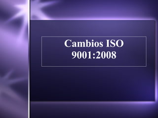 Cambios ISO 9001:2008 