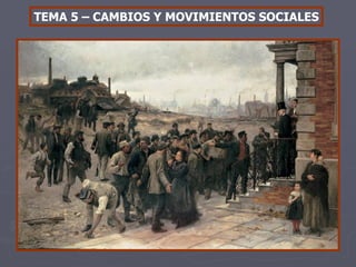 TEMA 5 – CAMBIOS Y MOVIMIENTOS SOCIALES 