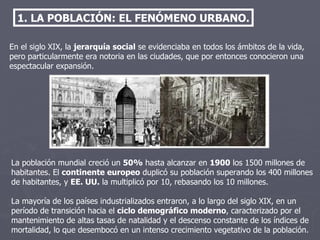 1. LA POBLACIÓN: EL FENÓMENO URBANO. En el siglo XIX, la  jerarquía social  se evidenciaba en todos los ámbitos de la vida...