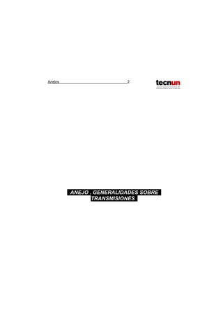 Anejos 2
. ANEJO . GENERALIDADES SOBRE .
TRANSMISIONES .
 