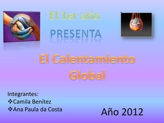 Integrantes:
Camila Benítez
Ana Paula da Costa
                      Año 2012
 