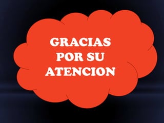 GRACIAS
 POR SU
ATENCION
 