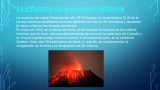 La influencia de la erupción volcánica
La erupción del volcán Tambora del año 1815 introdujo en la atmósfera 70 Gt de la
c...
