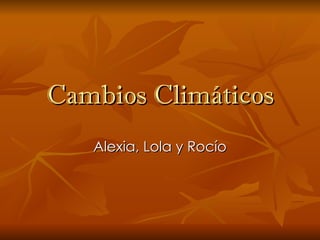 Cambios Climáticos Alexia, Lola y Rocío 