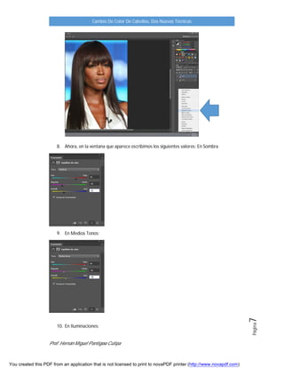 Prof. Hernán Miguel Pantigoso Cutipa
Cambio De Color De Cabellos, Dos Nuevas Técnicas
Página7
8. Ahora, en la ventana que aparece escribimos los siguientes valores: En Sombra
9. En Medios Tonos:
10. En Iluminaciones:
You created this PDF from an application that is not licensed to print to novaPDF printer (http://www.novapdf.com)
 