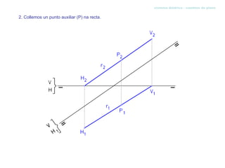 sistema diédrico - cambios de plano


2. Collemos un punto auxiliar (P) na recta.
 