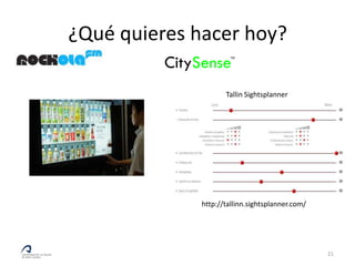 ¿Qué quieres hacer hoy?

                     Tallin Sightsplanner




              http://tallinn.sightsplanner.com/




                                                  21
 