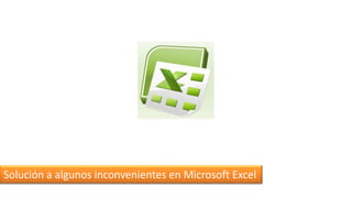 Solución a algunos inconvenientes en Microsoft Excel
 
