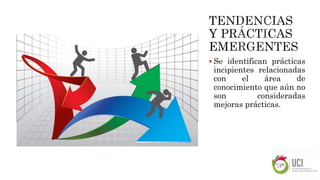  Se identifican prácticas
incipientes relacionadas
con el área de
conocimiento que aún no
son consideradas
mejoras prácticas.
 