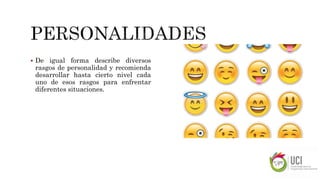  De igual forma describe diversos
rasgos de personalidad y recomienda
desarrollar hasta cierto nivel cada
uno de esos rasgos para enfrentar
diferentes situaciones.
 