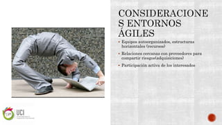  Equipos autoorganizados, estructuras
horizontales (recursos)
 Relaciones cercanas con proveedores para
compartir riesgos(adquisiciones)
 Participación activa de los interesados
 