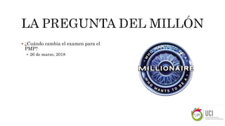 ¿Cuándo cambia el examen para el
PMP?
 26 de marzo, 2018
 