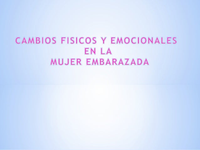 Cambios Fisicos Y Emocionales De La Mujer Embarazada